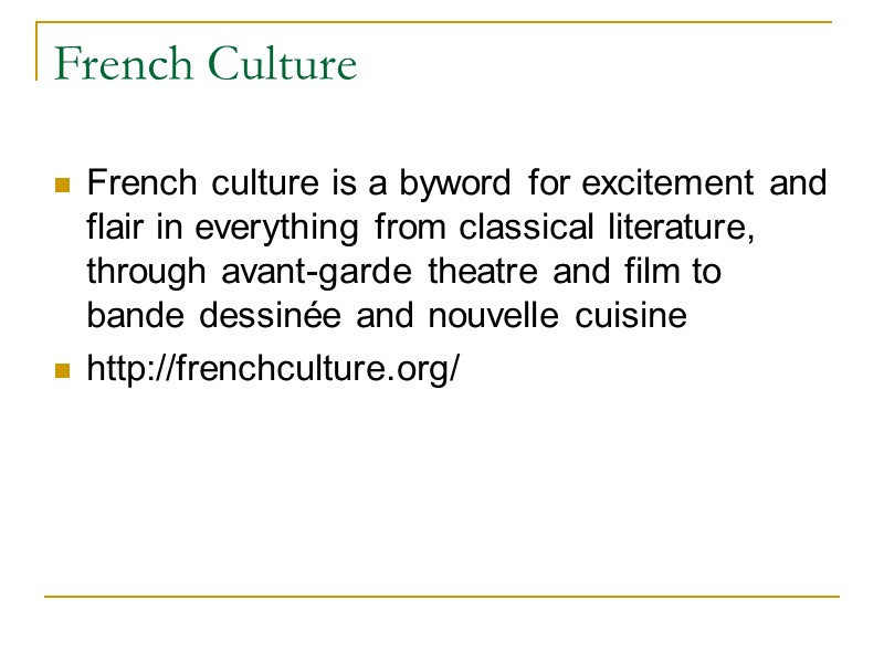 French Culture French culture is a byword for excitement and flair in everything from
